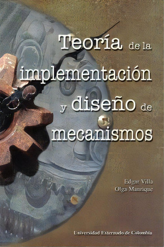 Teoría De La Implementación Y Diseño De Mecanismos, De Édgar Villa. Serie 9586167116, Vol. 1. Editorial U. Externado De Colombia, Tapa Blanda, Edición 2003 En Español, 2003