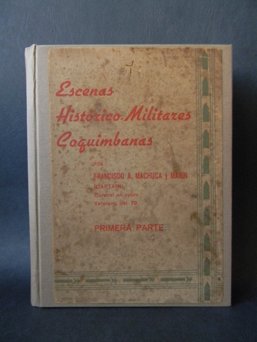 Escenas Histórico-militares Coquimbanas 1era Ed 1938 Machuca