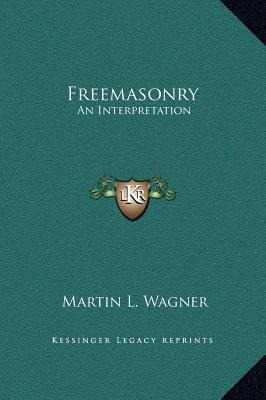 Libro Freemasonry : An Interpretation - Martin L Wagner
