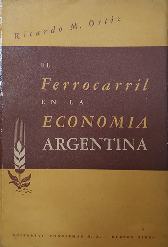 El Ferrocarril En La Economía Argentina - Ricardo M. Ortiz