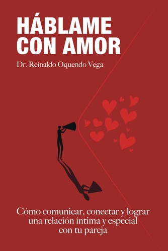 Libro: Hablame Con Amor: Cómo Comunicar, Conectar Y Lograr U