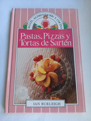 Pastas, Pizzas Y Tortas De Sartén. Salud, Alimentación Y Coc