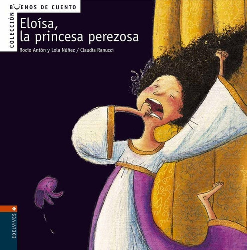 Eloísa, La Princesa Perezosa: 2 (buenos De Cuento)