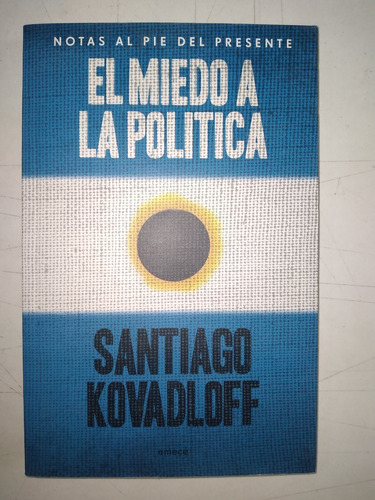 El Miedo A La Politica - Santiago Kovadloff