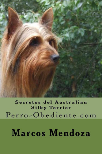 Libro: Secretos Del Australian Silky Terrier: Perro-obedient