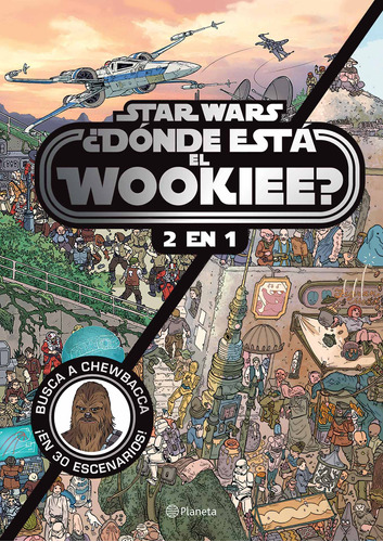 ¿Dónde está el wookiee? (2 en 1), de LUCASFILM LTD. Serie Lucas Film Editorial Planeta México, tapa blanda en español, 2020