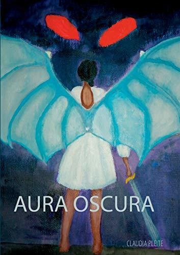 Aura Oscura, De Claudia Pleite Lopez., Vol. N/a. Editorial Books On Demand, Tapa Blanda En Español, 2020