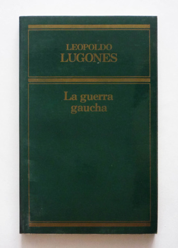 La Guerra Gaucha - Leopoldo Lugones 