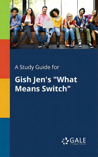A Study Guide For Gish Jen's What Means Switch, De Gale, Cengage Learning., Vol. 1. Editorial Gale Study Guides, Tapa Blanda En Inglés