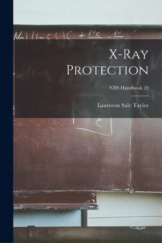 X-ray Protection; Nbs Handbook 20, De Taylor, Lauriston Sale. Editorial Hassell Street Pr, Tapa Blanda En Inglés
