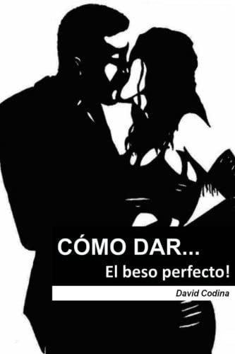 Libro: Cómo Dar... El Beso Perfecto! (spanish Edition)