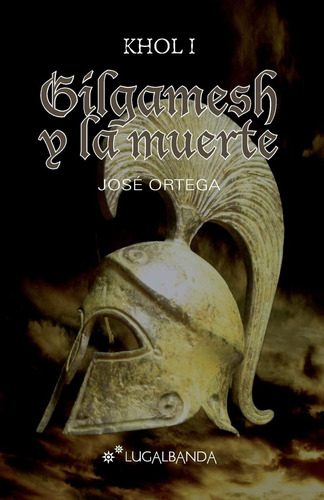 Libro: Gilgamesh Y La Muerte (khol) (spanish Edition)