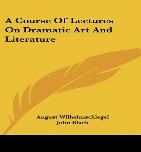 A Course Of Lectures On Dramatic Art And Literature, De August Wilhelm Schlegel. Editorial Kessinger Publishing, Tapa Blanda En Inglés