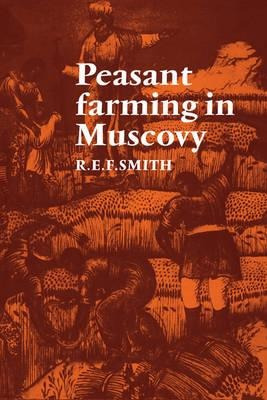 Peasant Farming In Muscovy - Robert Ernest Frederick Smith