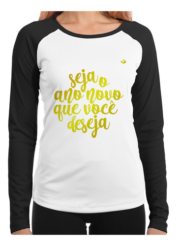 Baby Look Raglan Seja O Ano Novo Que Você Deseja Longa