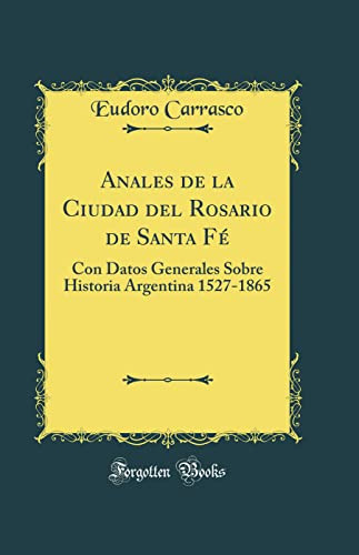 Anales De La Ciudad Del Rosario De Santa Fé: Con Datos Gener