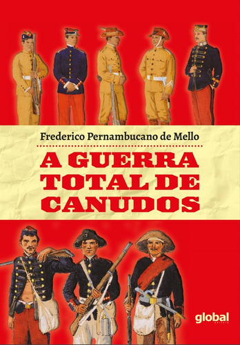 A Guerra Total De Canudos, De Frederico Pernambucano De Mello. Global Editora, Capa Mole Em Português