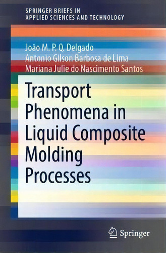 Transport Phenomena In Liquid Composite Molding Processes, De Joao M.p.q. Delgado. Editorial Springer Nature Switzerland Ag, Tapa Blanda En Inglés
