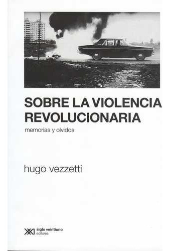 Libro Sobre La Violencia Revolucionaria. Memorias Y Olvidos