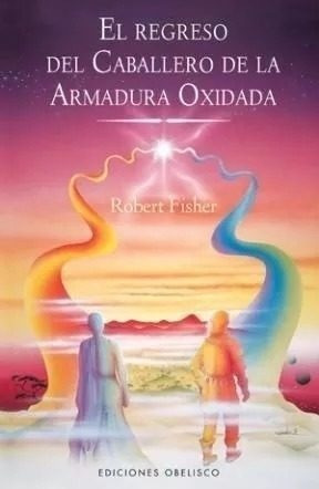 El Regreso Del Caballero D La Armadura Oxidada Robert Fisher