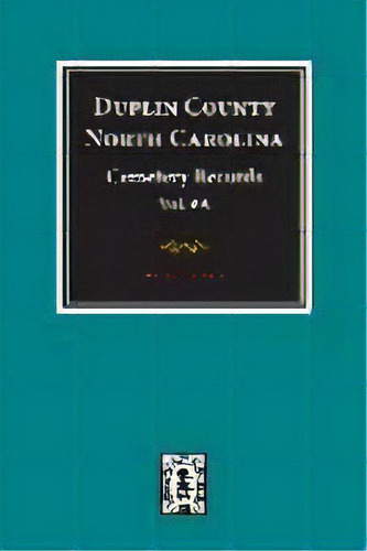 Duplin County, North Carolina Cemetery Records. (volume A)., De Leon H Sikes. Editorial Southern Historical Press, Inc., Tapa Blanda En Inglés