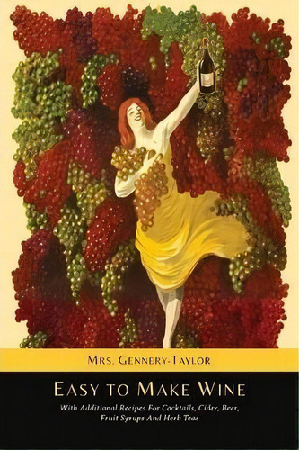 Easy To Make Wine With Additional Recipes For Cocktails, Cider, Beer, Fruit Syrups And Herb Teas, De Mrs Gennery-taylor. Editorial Martino Fine Books, Tapa Blanda En Inglés