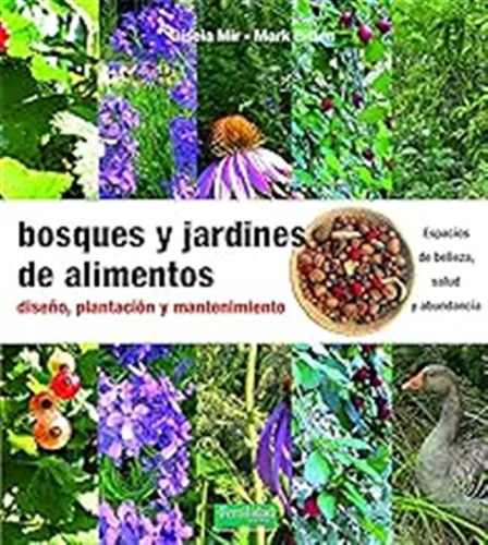 Bosques Y Jardines De Alimentos: Diseño, Plantación Y Manten