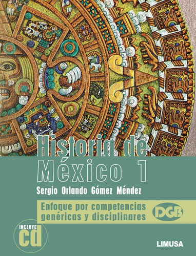 Historia De México 1 Bachillerato C/cd: Enfoque Por Competencias Genéricas Y Disciplinarias, De Gomez Mendez Sergio Orlando. Editorial Limusa / Noriega Editores, Tapa Blanda, Edición 1 En Español