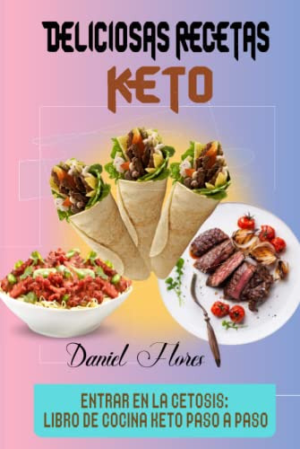 Deliciosas Recetas Keto: Entrar En La Cetosis: Libro De Coci