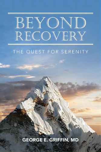 Beyond Recovery: The Quest For Serenity, De Griffin Md, George E.. Editorial Balboa Pr, Tapa Blanda En Inglés