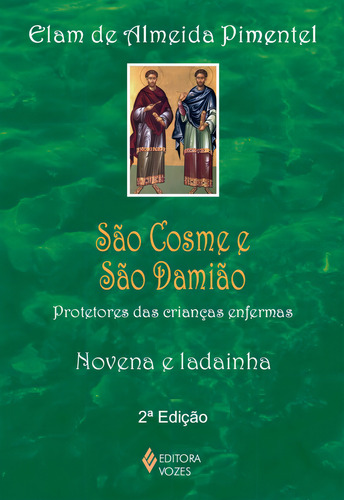 São Cosme e São Damião: Protetores das crianças enfermas - vena e ladainha, de Pimentel, Elam de Almeida. Editorial Editora Vozes Ltda. em português, 2014