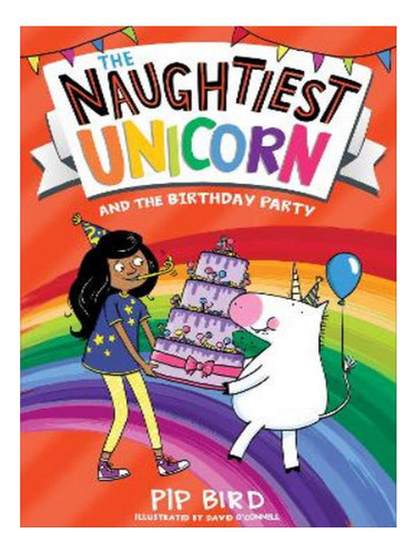 The Naughtiest Unicorn And The Birthday Party - Pip Bi. Eb07