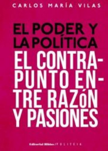 Poder Y Politica, Contapunto Entre Razon Y Pasiones - Vilas,