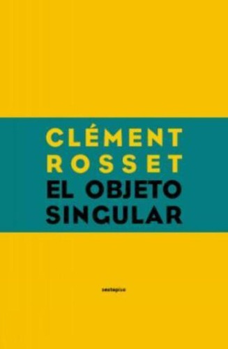 El Objeto Singular, Clement Rosset, Ed. Sexto Piso