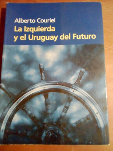 Alberto Couriel, La Izquierda Y El Uruguay Del Futuro