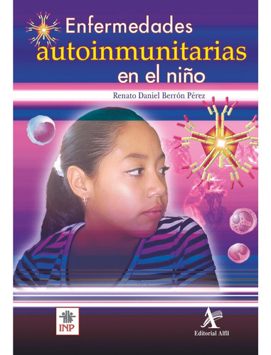 ENFERMEDADES AUTOINMUNITARIAS EN EL NIÑO, de Berrón Pérez, Renato Daniel.. Editorial Alfil, tapa pasta blanda, edición 1 en español, 2007