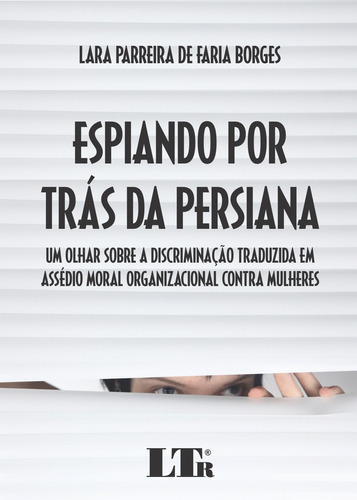 Espiando Por Trás Da Persiana: Um Olhar Sobre A Discrimina, De Lara Parreira De Faria Borges. Editora Ltr, Capa Mole Em Português