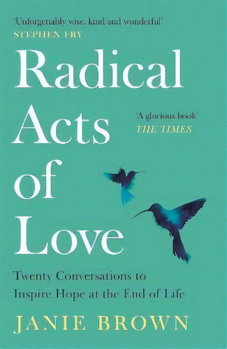 Radical Acts Of Love : Twenty Conversations To Inspire Hope At The End Of Life, De Janie Brown. Editorial Canongate Books Ltd, Tapa Blanda En Inglés