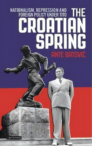 The Croatian Spring, De Ante Batovic. Editorial I B Tauris Co Ltd, Tapa Dura En Inglés