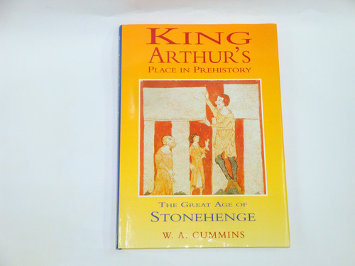 King  Arthur's  Place In  Prehistory  -  W. A.  Cummins