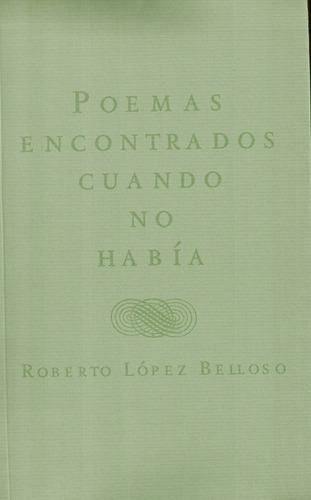 Poemas Encontrados Cuando No Había - López Belloso, Roberto