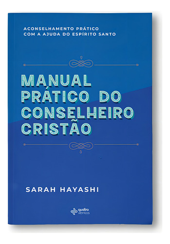 Manual Prático do Conselheiro Cristão, de Hayashi, Sarah. Editorial Editora Quatro Ventos Ltda, capa mole em português, 2020