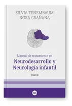 Comprar MANUAL DE TRATAMIENTO EN NEURODESARROLLO Y NEUROLOGIA INFANTIL TOMO III, de Nora Grañana \u002F Silvia Tenembaum. Editorial LA CRUJIA, tapa blanda en español, 2023