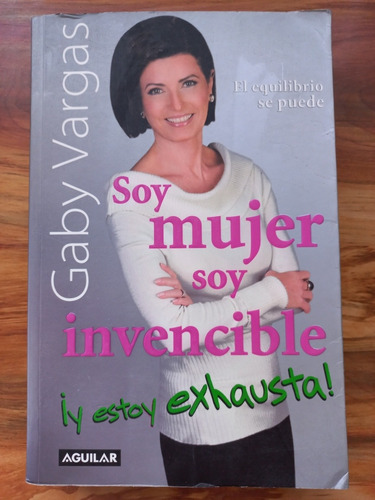 Soy Mujer, Soy Invencible !y Estoy Exhausta¡ Gaby Vargas. 