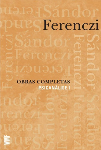 Obras Completas - Psicanálise I: Psicanálise I, De Ferenczi, Sándor. Editora Wmf Martins Fontes, Capa Mole, Edição 2ª Edição - 2011 Em Português