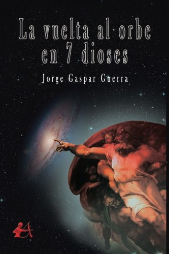 La Vuelta Al Orbe En 7 Dioses -novela-