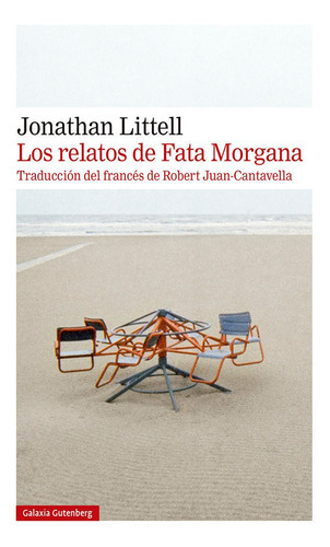 Los Relatos De Fata Morgana, De Littell, Jonathan. Editorial Galaxia Gutenberg, S.l., Tapa Blanda En Español