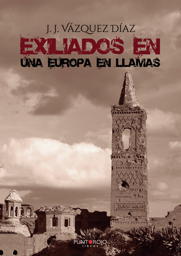 Exiliados En Una Europa En Llamas, De Vázquez Díaz , J. J..., Vol. 1.0. Editorial Punto Rojo Libros S.l., Tapa Blanda, Edición 1.0 En Español, 2032