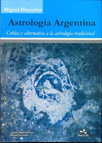 Astrologia Argentina- Critica Y Alternativa A La Astrologia, De Hoyuelos, Miguel. Editorial Eudem, Tapa Tapa Blanda En Español