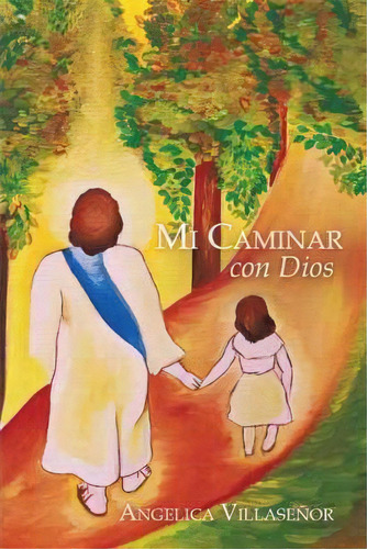 Mi Caminar Con Dios, De Angelica Villasenor. Editorial Westbow Press, Tapa Dura En Español
